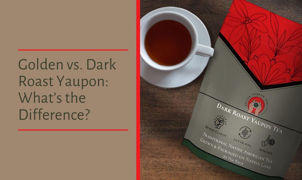 Golden vs. Dark Roast Yaupon: What’s the Difference?